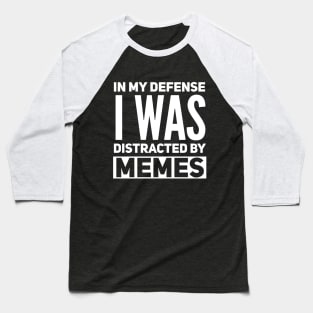 In my defense i was distracted by memes Baseball T-Shirt